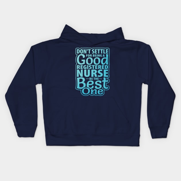 Don't Settle Being Good Registered Nurse be Best one Kids Hoodie by guitar75